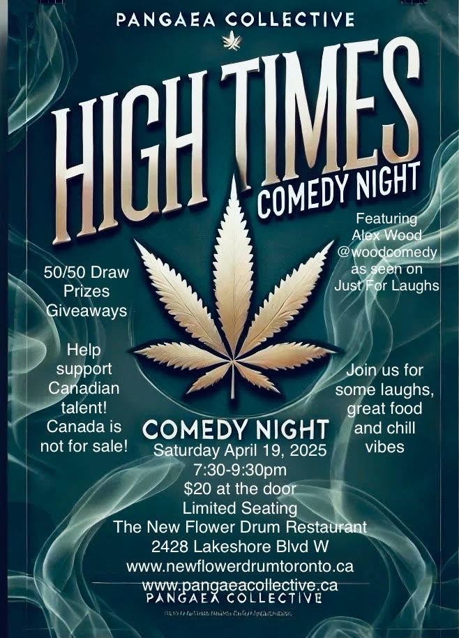 Pangaea Collective Presents: High Times Comedy Night. Featuring Alex Wood, as seen on Just for Laughs. Saturday, April 19, 2025. 7:30pm-9:30pm. $20 at the door. Help Support Canadian Talent! Canada is not for sale! Limited Seating. New Flower Drum Restaurant. 2428 Lakeshore Blvd W, Toronto, ON, M8V2N2.